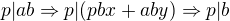 $p|ab\Rightarrow p|(pbx+aby)\Rightarrow p|b$