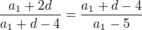 $\frac{a_1+2d}{a_1+d-4}=\frac{a_1+d-4}{a_1-5}$