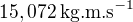 $15,072\,\text{kg.m.s}^{-1}$