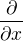 $\frac{\partial }{\partial x}$