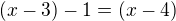 kopírovat do textarea $(x-3)-1=(x-4)$