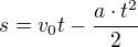 $s=v_0t-\frac{a\cdot t^2}{2}$