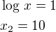 $\log\,x=1\nlx_2=10$