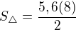 $S_{\triangle }=\frac{5,6(8)}{2}$
