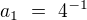 $a_1\ =\ 4^{-1}$