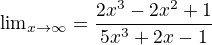 ${\lim}\limits_{x \to \infty} = \frac{2x^3 - 2x^2 + 1}{5x^3 +2x - 1}$