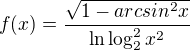 $f(x)=\frac{\sqrt{1-arcsin^2x}}{\ln \log^2_{2}x^2}$