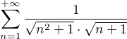 $\sum_{n=1}^{+\infty }\frac{1}{\sqrt{n^{2}+1} \cdot \sqrt{n+1}}$