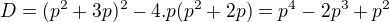 $D = (p^{2}+3p)^{2} - 4 . p (p^{2}+2p)= p^{4}-2p^{3}+p^{2}$