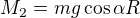 $M_2=mg\cos\alpha R$