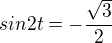 $sin2t=-\frac{\sqrt3}2$