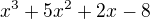 $x^3+5x^2+2x-8$