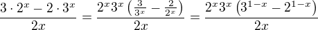 $\frac{3\cdot 2^x-2\cdot 3^x}{2x}=\frac{2^x3^x\(\frac{3}{3^x}-\frac{2}{2^x}\)}{2x}=\frac{2^x3^x\(3^{1-x}-2^{1-x}\)}{2x}$