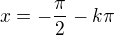 $x=-\frac\pi2-k\pi$
