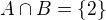 $A \cap B=\{2\}$