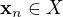 $\mathbf{x}_n\in X$