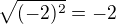 $\sqrt{(-2)^2} = -2$