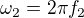$\omega_2=2\pi f_2$