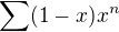 $\sum (1-x)x^n$