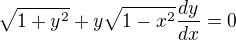 $\sqrt{1+y^{2}}+y\sqrt{1-x^{2}}\frac{dy}{dx}=0$