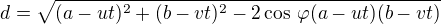 $d=\sqrt{(a-ut)^2+(b-vt)^2-2\cos\,\varphi(a-ut)(b-vt)}$