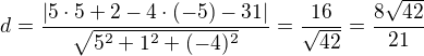 $d=\frac{|5\cdot 5+2-4\cdot (-5)-31|}{\sqrt{5^2+1^2+(-4)^2}}=\frac{16}{\sqrt{42}}=\frac{8\sqrt{42}}{21}$