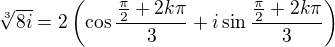 $\sqrt[3]{8i}=2\left(\cos\frac{\frac\pi2+2k\pi}3+i\sin\frac{\frac\pi2+2k\pi}3\right)$