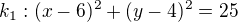 $k_1:(x-6)^2+(y-4)^2=25$