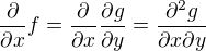 $\frac{\partial }{\partial x}f=\frac{\partial}{\partial x}\frac{\partial g}{\partial y}= \frac{\partial^2 g}{\partial x \partial y}$
