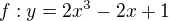 $f:y = 2x^{3}-2x+1$
