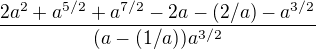 $\frac{2a^{2}+a^{5/2}+a^{7/2}-2a-(2/a)-a^{3/2}}{(a-(1/a)) a^{3/2}}$