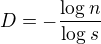 $D=-\frac{\log_{}n}{\log_{}s}$