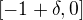 $[-1 + \delta, 0]$