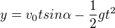 $y=v_0tsin\alpha - \frac {1} {2}gt^2$