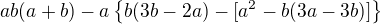 $ab(a+b)-a\{b(3b-2a)-[a^2-b(3a-3b)]\}$