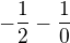 $-\frac{1}{2}-\frac{1}{0}$