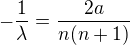 $-\frac{1}{\lambda}=\frac{2a}{n(n+1)}$