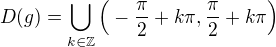 $D(g)=\bigcup_{k \in \mathbb{Z}} \Big(-\frac{\pi}{2}+k\pi,\frac{\pi}{2}+k\pi\Big)$