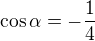 $\cos \alpha =-\frac{1}{4}$