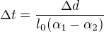 $\Delta t=\frac{\Delta d}{l_{0}(\alpha _{1}-\alpha _{2})}$
