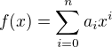$f(x) = \sum_{i=0}^n a_i x^i$