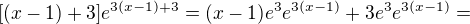 $[(x-1)+3]e^{3(x-1)+3} = (x-1)e^3e^{3(x-1)} + 3e^3e^{3(x-1)} = $