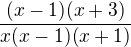 $\frac{(x-1)(x+3)}{x(x-1)(x+1)}$