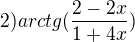 $2) arctg (\frac{2-2x}{1+4x})$
