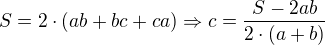 $S=2\cdot (ab+bc+ca) \Rightarrow c=\frac{S-2ab}{2\cdot (a+b)}$