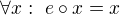 $\forall x:\ e\circ x=x$