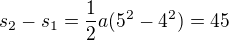 $s_2-s_1=\frac12a(5^2-4^2)=45$