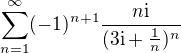 $\sum_{n=1}^{\infty}(-1)^{n+1} \frac{n\text{i}}{(3\text{i}+\frac{1}{n})^n}$