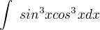 $\int\ sin^3x cos^3x dx$