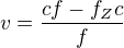 $v=\frac{cf-f_Zc}{f}$